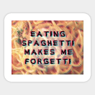 eating spaghetti makes me forgetti Sticker